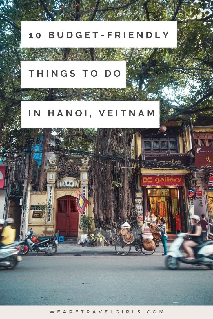 10 Budget-Friendly Things To Do In Hanoi | We Are Travel Girls
