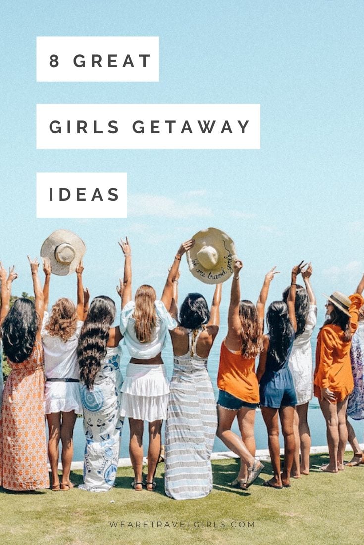 Girls Getaway Ideas 8 Best Destinations We Are Travel Girls