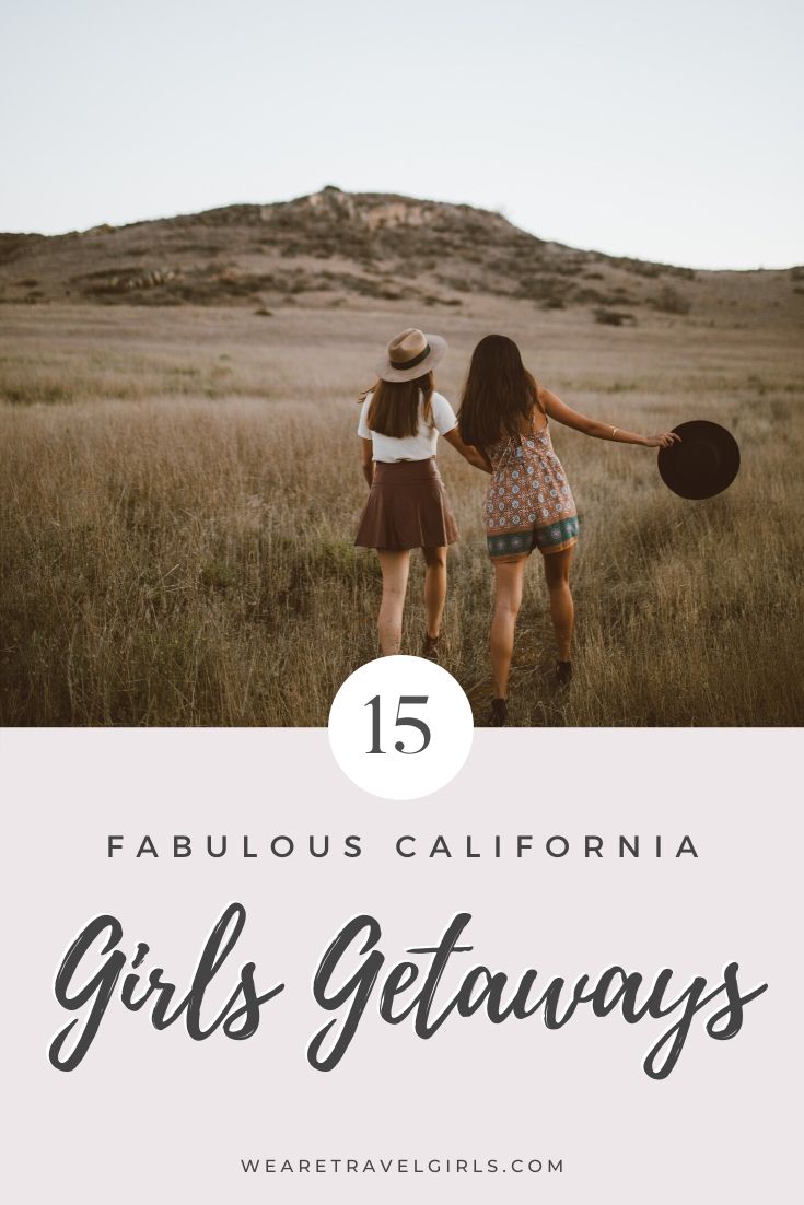 17 Best California Girls Getaways Destinations We Are Travel Girls