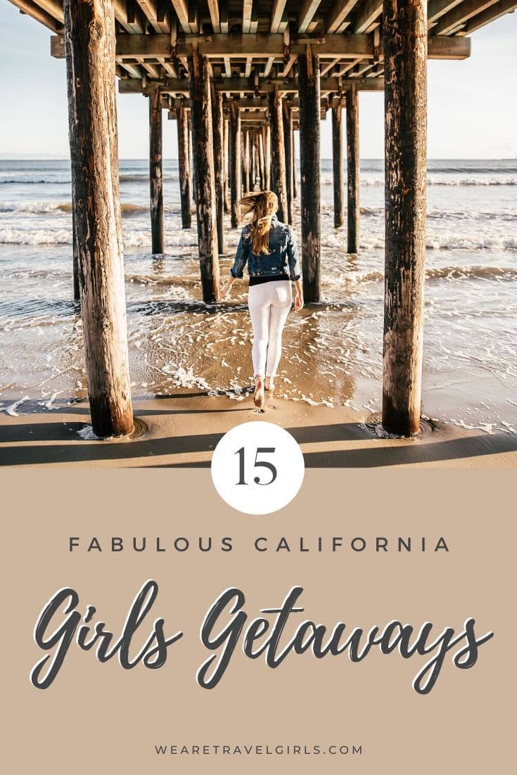 17 Best California Girls Getaways Destinations We Are Travel Girls 5672