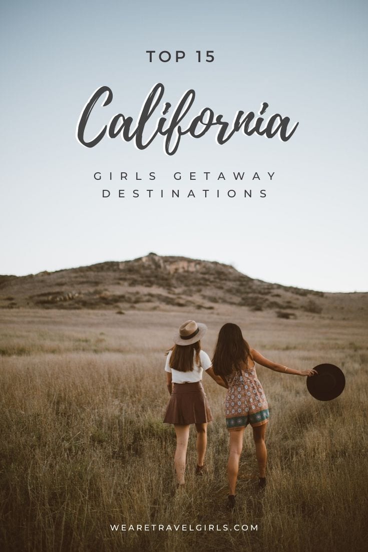 17 Best California Girls Getaways Destinations We Are Travel Girls