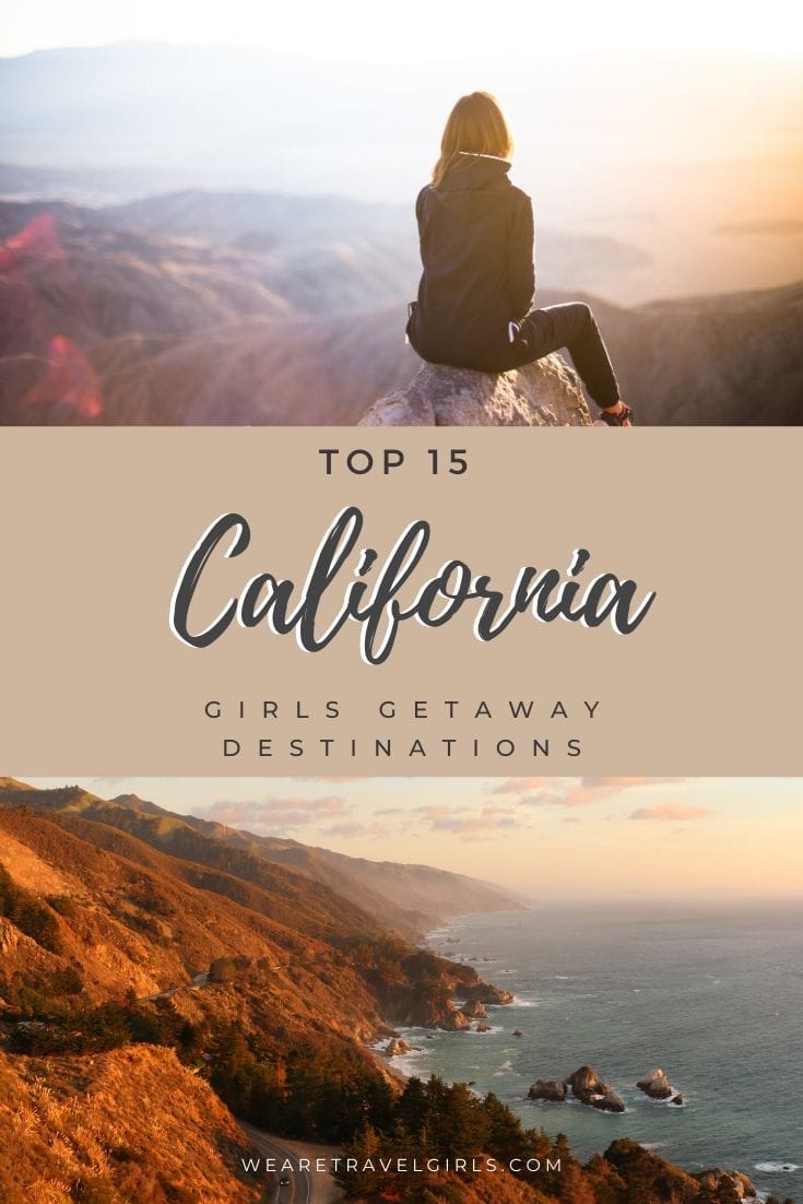 17 Best California Girls Getaways Destinations We Are Travel Girls